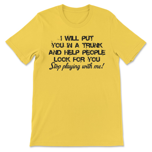 I Will Put You In A Trunk Tee