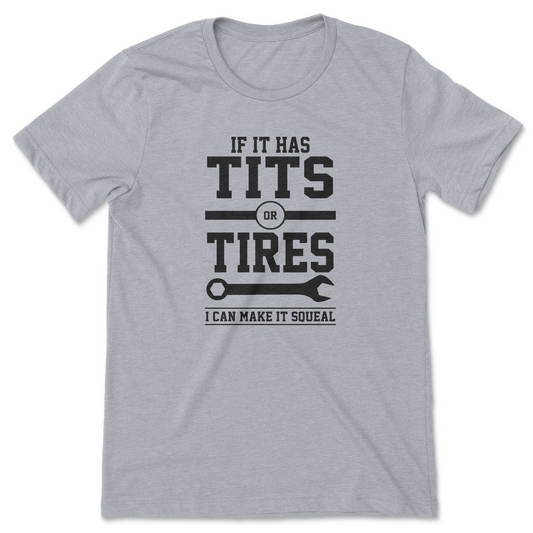 Tits or Tires I Can Make It Squeal Tee