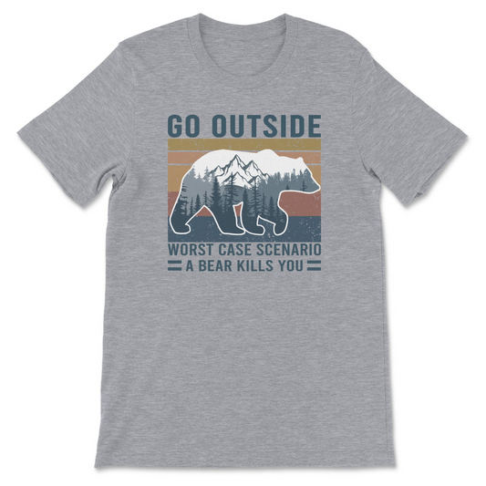 Go Outside - Worse Case Scenario A Bear Kills You Tee