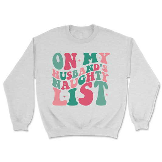 On My Husbands Naughty List Sweatshirt