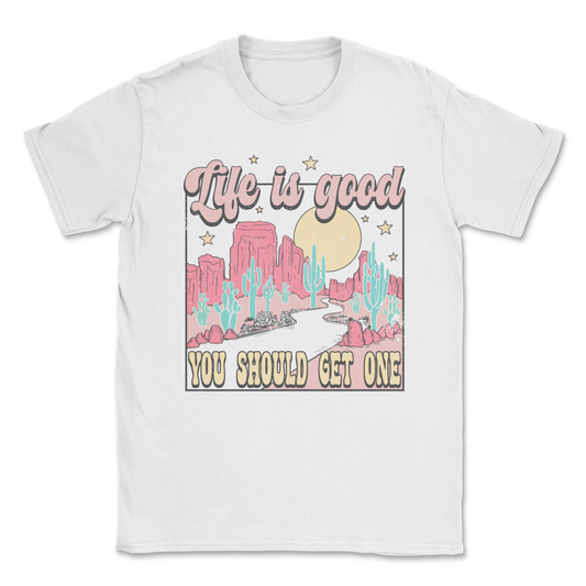 Life Is Good, You Should Get One Tee