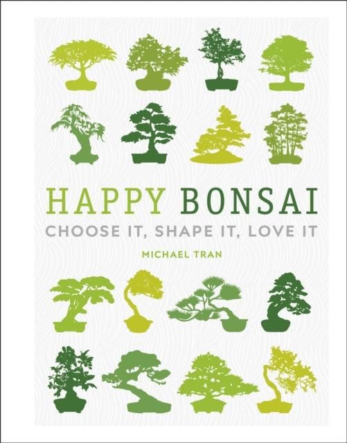 Happy Bonsai : Choose It, Shape It, Love It | Michael Tran | ISBN: 9780241412381 | Luxury Home Accessories | Heulog Glow