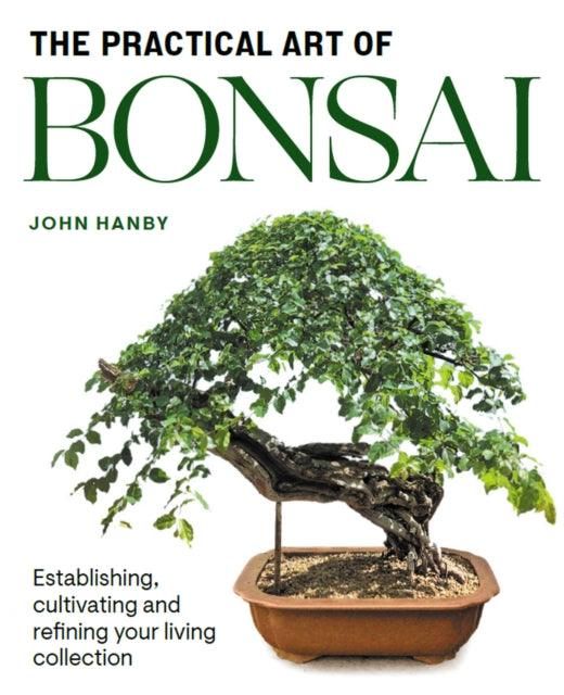 Practical Art of Bonsai : Establishing, cultivating and refining your living collection | John Hanby | ISBN: 9781785009853 | Luxury Home Accessories | Heulog Glow